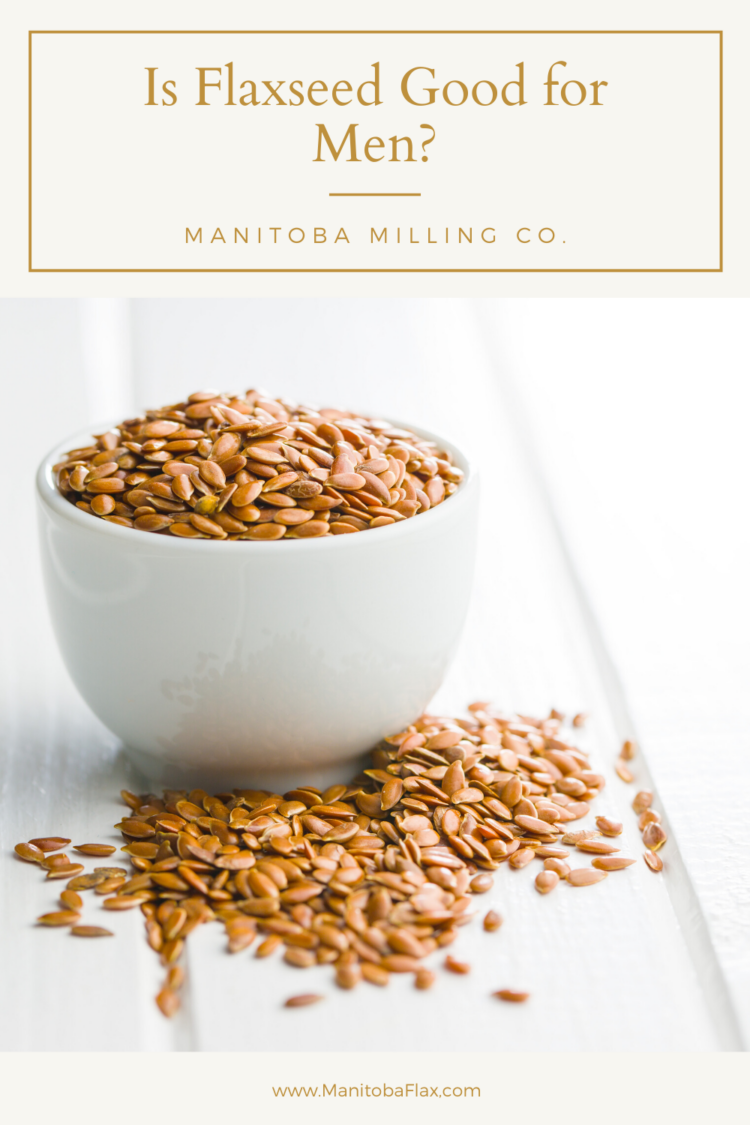 is-flaxseed-good-for-men-manitoba-flax-seed-milling-company